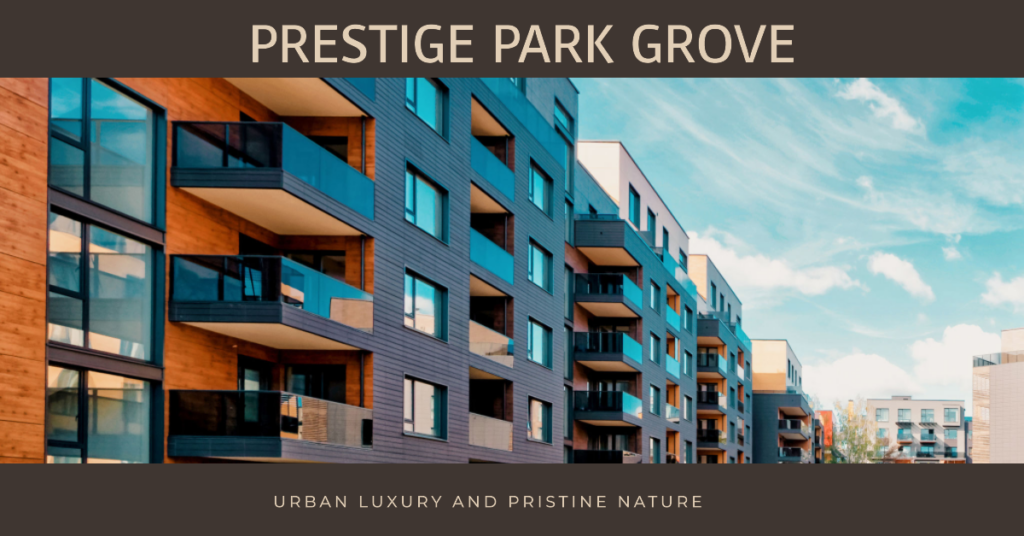 Prestige Park Grove: A Luxurious Haven Amidst Nature