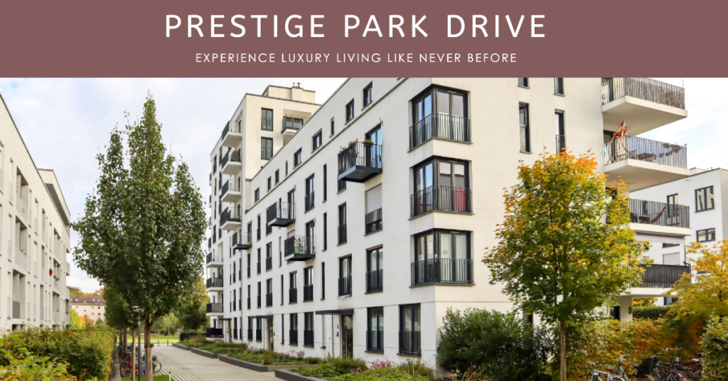Prestige Park Drive: Where Luxury Meets Serenity