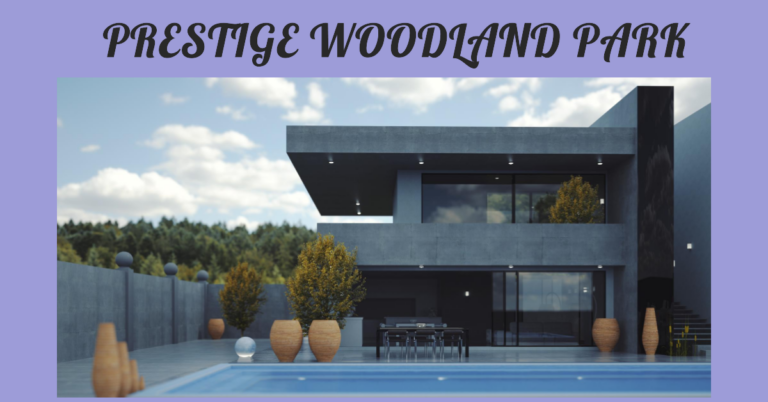 Prestige Woodland Park: Where Luxury Meets Nature