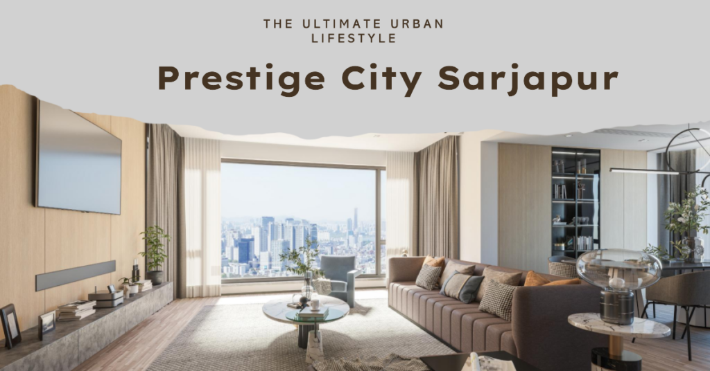 Prestige City Sarjapur: Redefining Urban Living